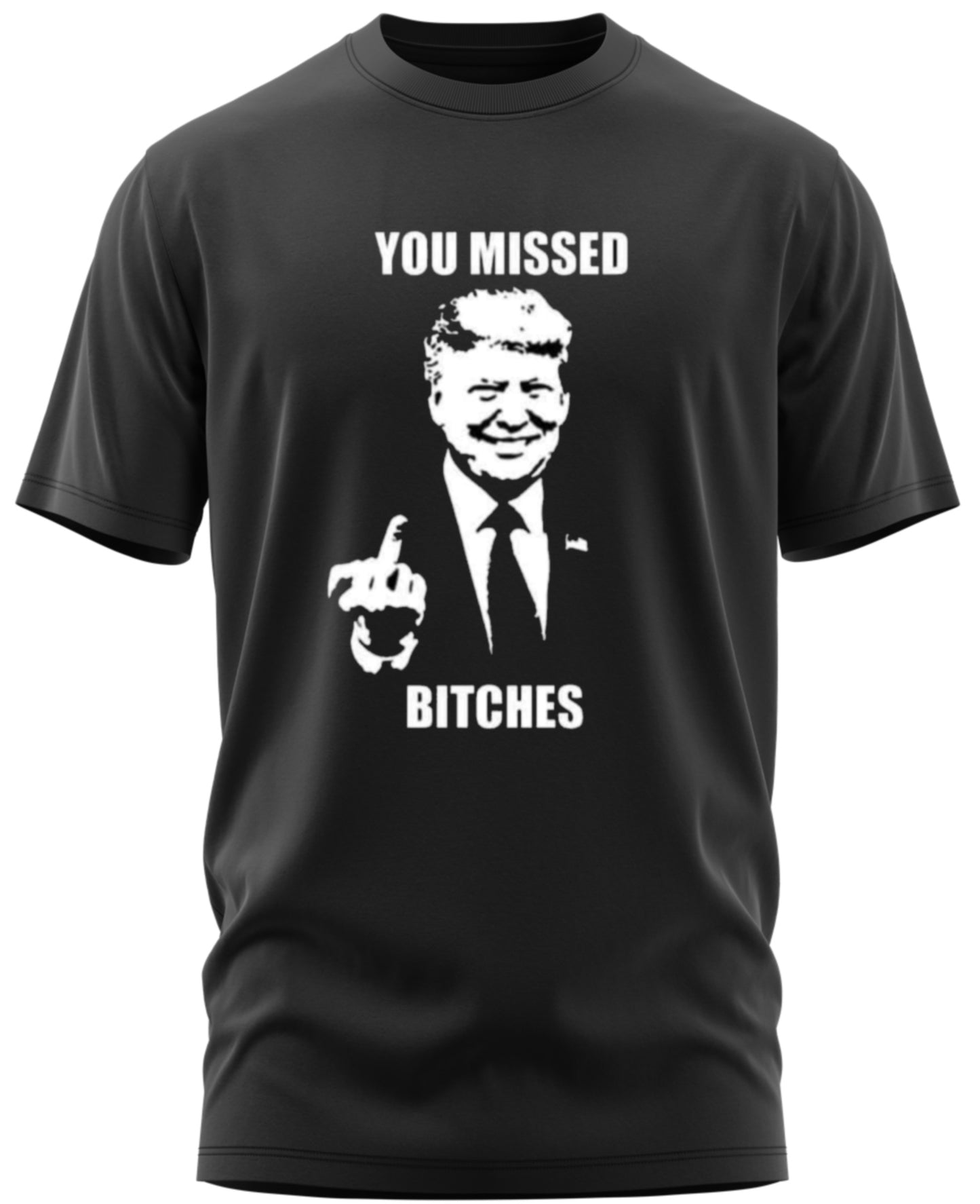 Donald Trump Tee Shirt "YOU MISSED BITCHES!”